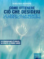 Come ottenere ciò che desideri: Le leggi della mente e il potere della visualizzazione