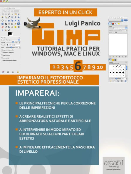 Gimp. Tutorial pratici per Windows, Mac e Linux vol.6: Impariamo il fotoritocco estetico professionale