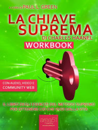 Title: La Chiave Suprema Workbook: Il libro degli esercizi del metodo supremo per ottenere ciò che vuoi dalla vita, Author: Paul L. Green