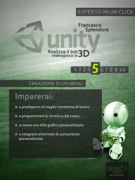 Title: Unity: realizza il tuo videogioco in 3D. Livello 5: Creazione di un menu, Author: Francesco Splendore