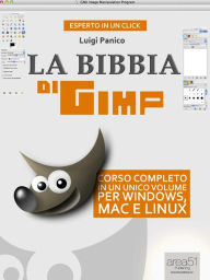 Title: La Bibbia di GIMP: Corso completo in un unico volume per Windows, Mac e Linux, Author: Luigi Panico