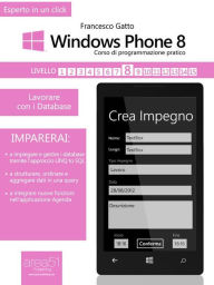 Title: Windows Phone 8: corso di programmazione pratico. Livello 8: Lavorare con i Database, Author: Francesco Gatto