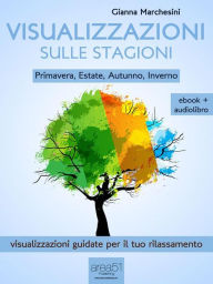 Title: Visualizzazioni sulle stagioni (ebook + audiolibro): Primavera, Estate, Autunno, Inverno, Author: Gianna Marchesini