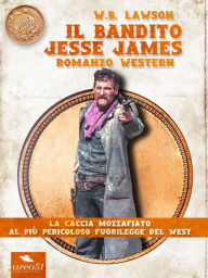 Title: Il bandito Jesse James: Romanzo western, Author: W.B. Lawson