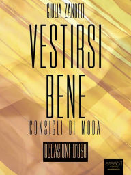 Title: Vestirsi bene: Occasioni d'uso, Author: Giulia Zanotti