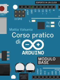 Title: Corso pratico di Arduino. Modulo Base, Author: Mattia Valsania