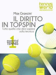 Title: Essential Tennis 1. Il diritto in topspin: Tutto quello che devi sapere sulla tecnica, Author: Max Grancini