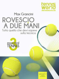 Title: Essential Tennis 3. Rovescio a due mani: Tutto quello che devi sapere sulla tecnica, Author: Max Grancini