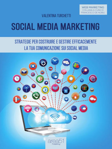 Social Media Marketing: Strategie per costruire e gestire efficacemente la tua comunicazione sui Social Media
