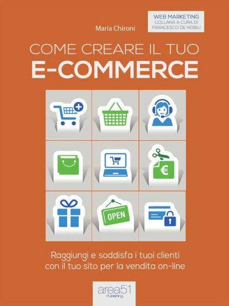 Come creare il tuo e-commerce: Raggiungi e soddisfa i tuoi clienti con il tuo sito per la vendita on-line