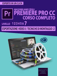 Title: Premiere Pro CC Corso Completo. Volume 7: Esportazione video e tecniche di montaggio (II), Author: Massimiliano Zeuli