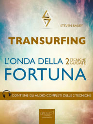 Title: Transurfing. L'onda della fortuna: 2 tecniche guidate, Author: Steven Bailey