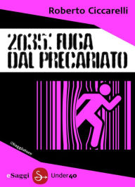 Title: 2035: Fuga dal Precariato, Author: Roberto Ciccarelli