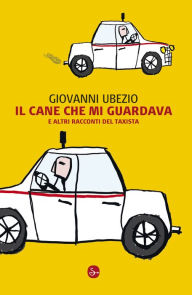 Title: Il cane che mi guardava e altri racconti del taxista, Author: Giovanni Ubezio