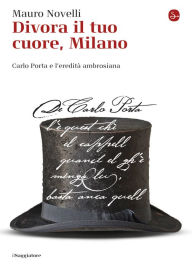 Title: Divora il tuo cuore, Milano, Author: Mauro Novelli