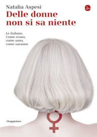 Title: Delle donne non si sa niente, Author: Natalia Aspesi