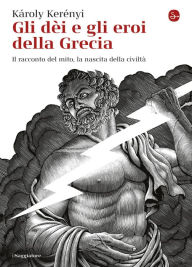 Title: Gli dèi e gli eroi della Grecia, Author: Károly Kerényi