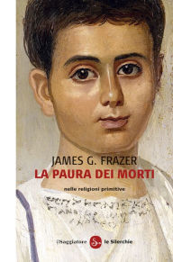 Title: La paura dei morti nelle religioni primitive, Author: James G. Frazer