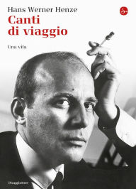 Title: Canti di viaggio. Una vita, Author: Hans Werner Henze