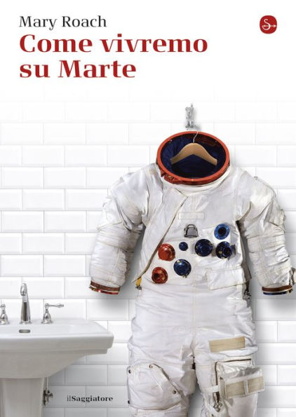 Come vivremo su Marte (Packing for Mars: The Curious Science of Life in the Void)