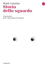 Title: Storia dello sguardo, Author: Mark Cousins