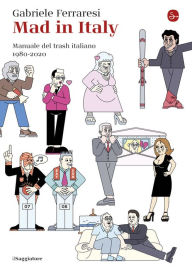 Title: Mad in Italy: Manuale del trash italiano 1980-2020, Author: Gabriele Ferraresi