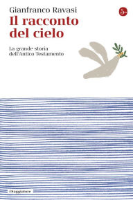 Title: Il racconto del cielo: La grande storia dell'Antico Testamento, Author: Gianfranco Ravasi