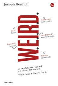 Title: WEIRD: La mentalità occidentale e il futuro del mondo, Author: Joseph Henrich