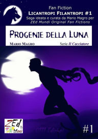 Title: Progenie della Luna. Licantropi Filantropi #1: Serie Il Cacciatore, Author: Mario Magro