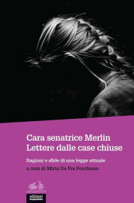 Title: Cara senatrice Merlin. Lettere dalle case chiuse: Ragioni e sfide di una legge attuale, Author: Mirta Da Pra Pocchiesa (a cura di)