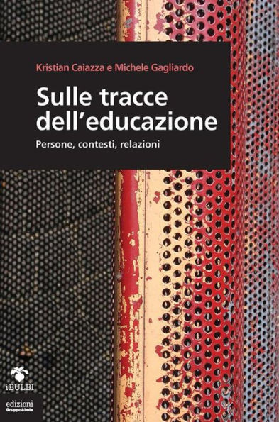 Sulle tracce dell'educazione: Persone, contesti, relazioni