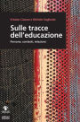 Sulle tracce dell'educazione: Persone, contesti, relazioni