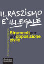 Il razzismo è illegale: Strumenti per un'opposizione civile