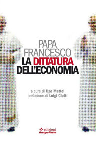 Title: La dittatura dell'economia, Author: Papa Francesco