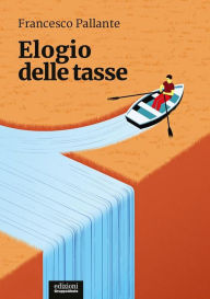 Title: Elogio delle tasse, Author: Francesco Pallante