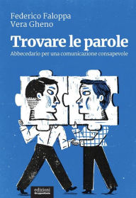 Title: Trovare le parole: Abbecedario per una comunicazione consapevole, Author: Federico Faloppa