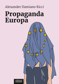 Title: Propaganda Europa, Author: Alexander Damiano Ricci