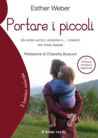 Title: Portare i piccoli_2a edizione: Un modo anitico, moderno e... comodo per stare insieme, Author: Esther Weber