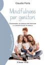 Mindfulness per genitori: Suggerimenti ed esercizi per praticare la consapevolezza in famiglia