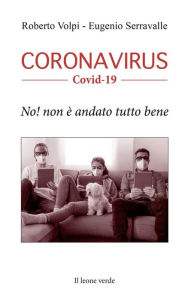 Title: Coronavirus Covid-19: No! Non è andato tutto bene, Author: Eugenio Serravalle