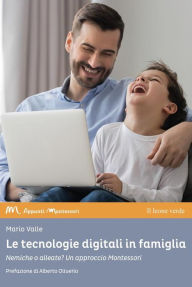 Title: Le tecnologie digitali in famiglia: Nemiche o alleate? Un approccio Montessori, Author: Mario Valle