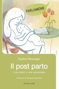 Title: Il post parto: Cosa serve a una neomamma, Author: Sophie Messager
