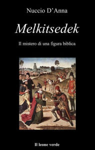 Title: Melkitsedek: Il mistero di una figura biblica, Author: Nuccio D'Anna