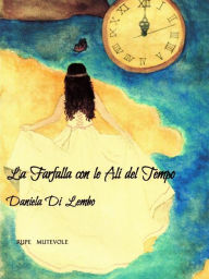 Title: La farfalla con le ali del tempo, Author: Daniela Di Lembo