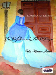 Title: La farfalla con le ali del tempo. Un nuovo inizio, Author: Daniela Di Lembo