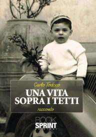 Title: Una vita sopra i tetti, Author: Carlo Todisco