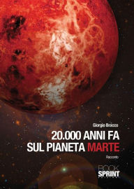 Title: 20000 anni fa sul pianeta marte, Author: Giorgio Bracco