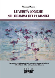 Title: Le verità logiche nel dramma nell'umanità, Author: Vincenzo Murano