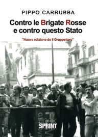 Title: Contro le BR e contro questo stato, Author: Giuseppe Carrubba