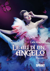 Title: Le ali di un angelo, Author: Carla Abagnale